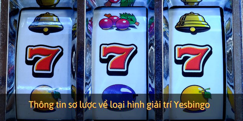 Thông tin sơ lược về loại hình giải trí Yesbingo